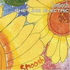 Smoosh : She Like Electric